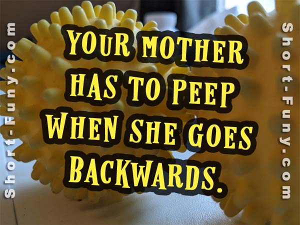Your Mother peep backwards